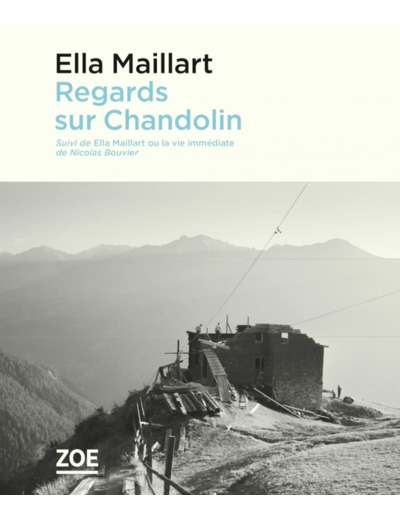 REGARDS SUR CHANDOLIN - SUIVI DE "ELLA MAILLART OU LA VIE IM