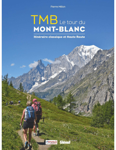 TMB LE TOUR DU MONT-BLANC - ITINERAIRE CLASSIQUE ET HAUTE ROUTE