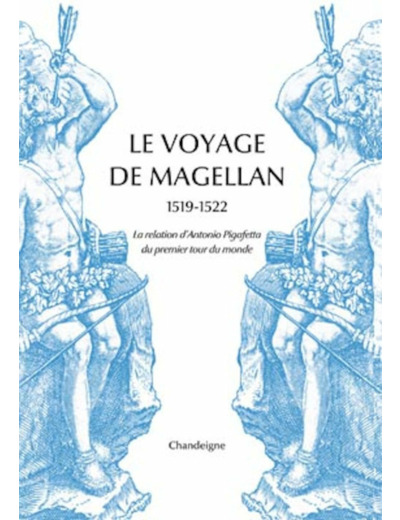 LE VOYAGE DE MAGELLAN (1519-1522) - LA RELATION D'ANTONIO PI