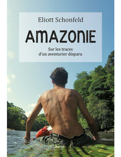 AMAZONIE - SUR LES TRACES D'UN AVENTURIER DISPARU
