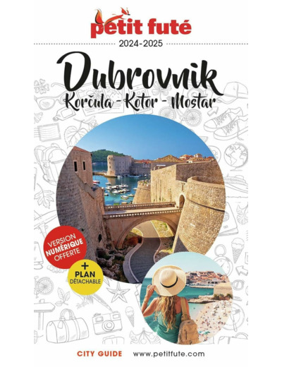 GUIDE DUBROVNIK 2024-2025 PETIT FUTE - KORCULA - KOTOR - MOSTAR