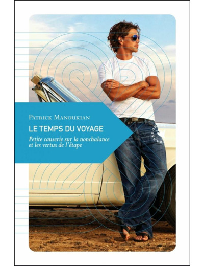 LE TEMPS DU VOYAGE - PETITE CAUSERIE SUR LA NONCHALANCE ET L