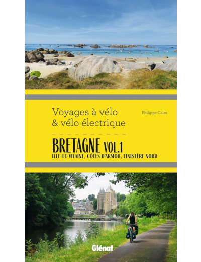 BRETAGNE VOL.1 VOYAGES A VELO ET VELO ELECTRIQUE - ILLE-ET-VILAINE, COTES D'ARMOR, FINISTERE