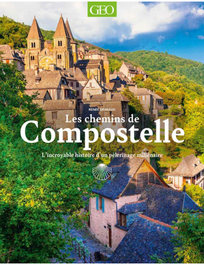 LES CHEMINS DE COMPOSTELLE. L'INCROYABLE HISTOIRE D'UN PELERINAGE MILLENAIRE