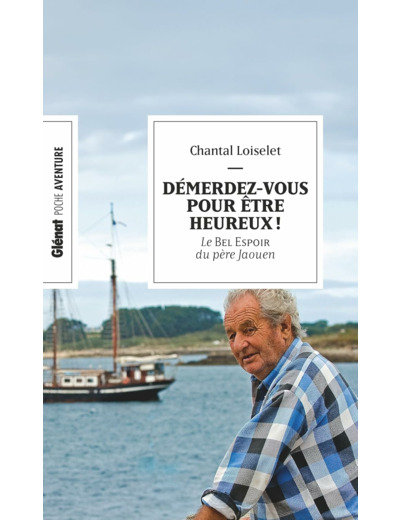 DEMERDEZ-VOUS POUR ETRE HEUREUX ! (POCHE) - LE BEL ESPOIR DU PERE JAOUEN