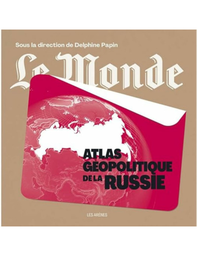 ATLAS GEOPOLITIQUE DE LA RUSSIE