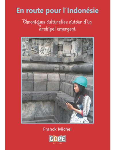 EN ROUTE POUR L'INDONESIE - CHRONIQUES CULTURELLES AUTOUR D'UN ARCHIPEL EMERGENT
