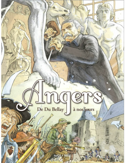 ANGERS TOME 2, DE DU BELLAY A NOS JOURS