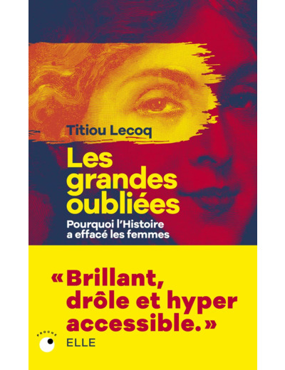 LES GRANDES OUBLIEES - POURQUOI L'HISTOIRE A EFFACE LES FEMMES