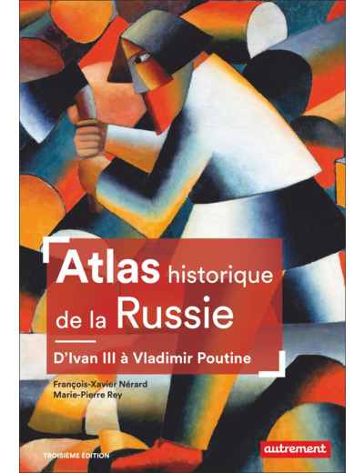 ATLAS HISTORIQUE DE LA RUSSIE - D'IVAN III A VLADIMIR POUTINE