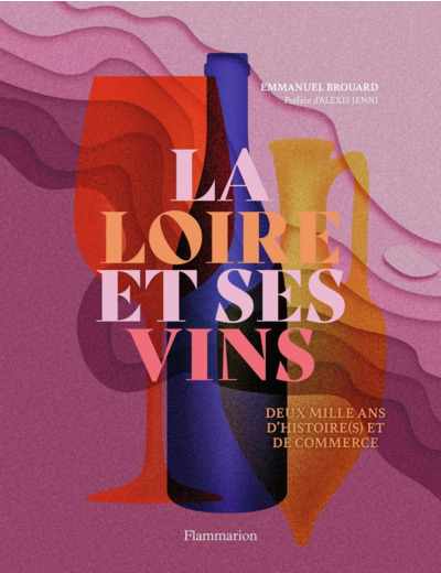 LA LOIRE ET SES VINS - DEUX MILLE ANS D'HISTOIRE(S) ET DE COMMERCE