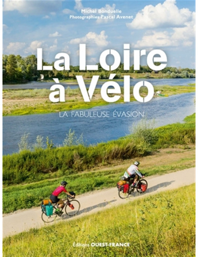 LA LOIRE A VELO - LA FABULEUSE EVASION