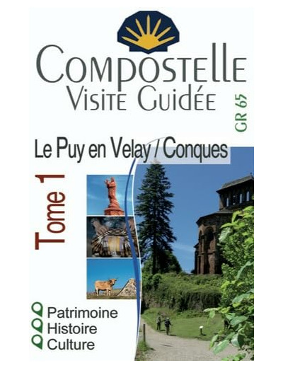 COMPOSTELLE VISITE GUIDEE TOME 1 (LE PUY-EN-VELAY A CONQUES)