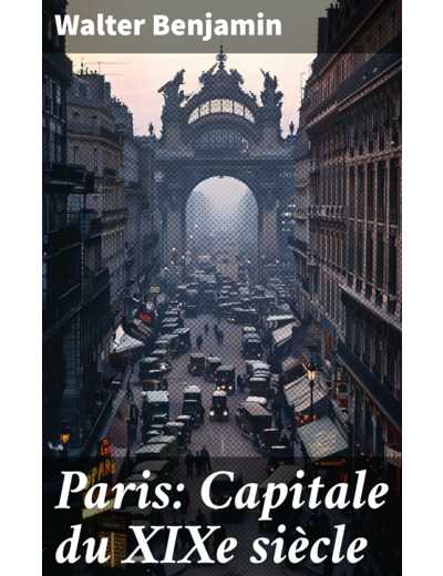 PARIS, CAPITALE DU XIXE SIECLE