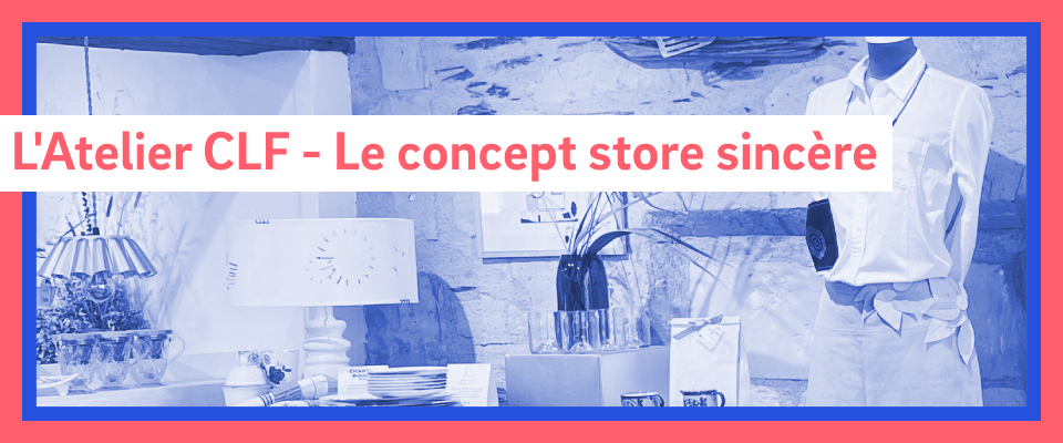 l'atelier clf - le concept store sincère